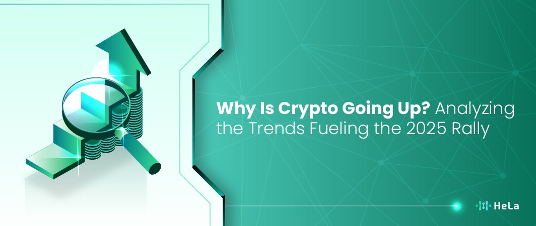 Why Is Crypto Going Up? Analyzing the Trends Fueling the 2025 Rally